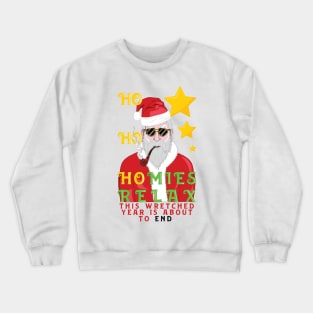 2021 christmas : ho ho homies relax this wretched year is about to end. Crewneck Sweatshirt